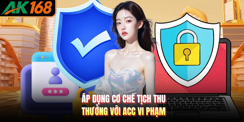 Áp dụng cơ chế tịch thu thưởng với acc vi phạm
