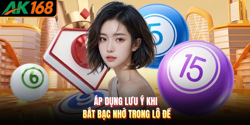 Áp dụng lưu ý khi bắt bạc nhớ trong lô đề