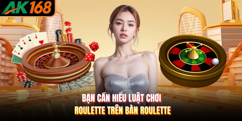 Bạn cần hiểu luật chơi roulette trên bàn roulette