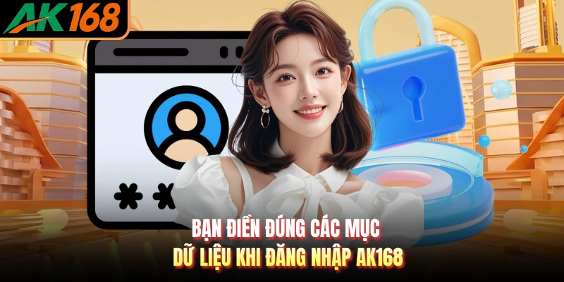 Bạn điền đúng các mục dữ liệu khi đăng nhập AK168
