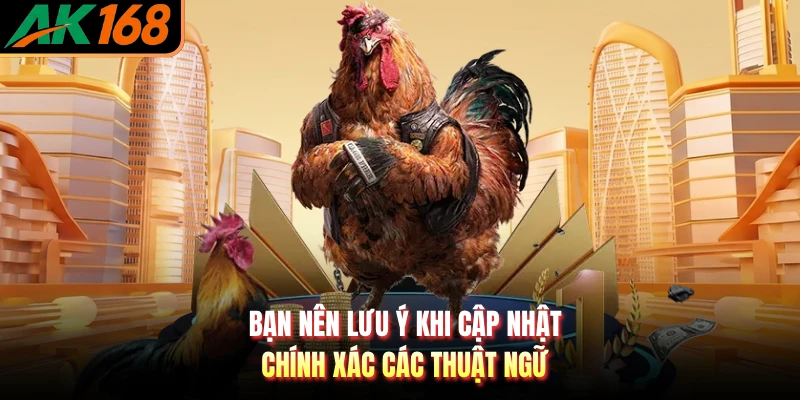 Bạn nên lưu ý khi cập nhật chính xác các thuật ngữ