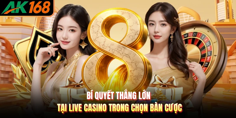 Bí quyết thắng lớn tại live casino trong chọn bàn cược