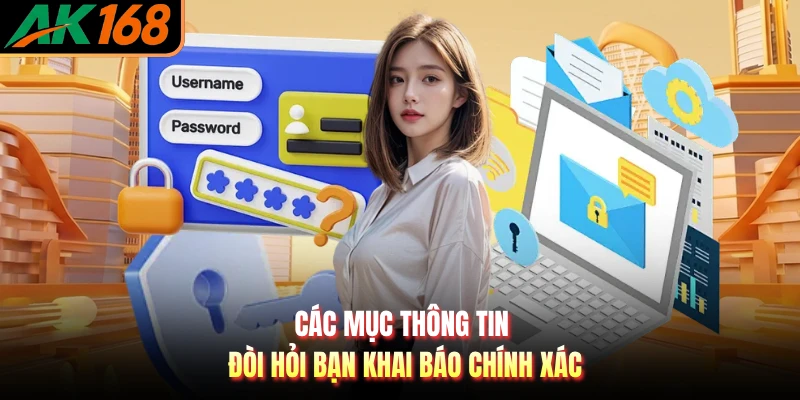 Các mục thông tin đòi hỏi bạn khai báo chính xác