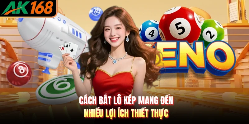 Cách bắt lô kép mang đến nhiều lợi ích thiết thực