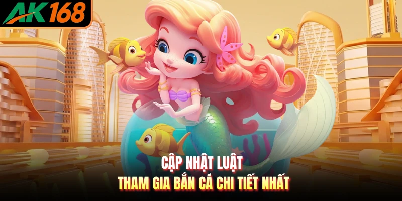 Cập nhật luật tham gia bắn cá chi tiết nhất