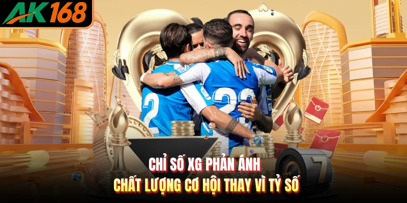 Chỉ số xG phản ánh chất lượng cơ hội thay vì tỷ số
