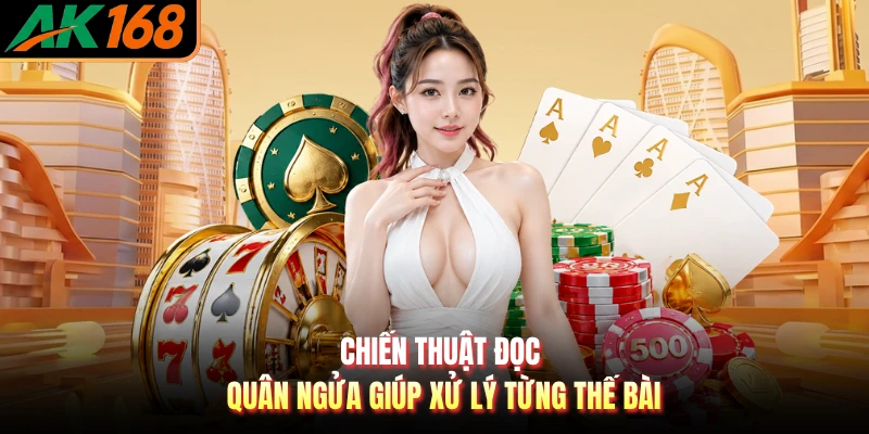 Chiến thuật đọc quân ngửa giúp xử lý từng thế bài