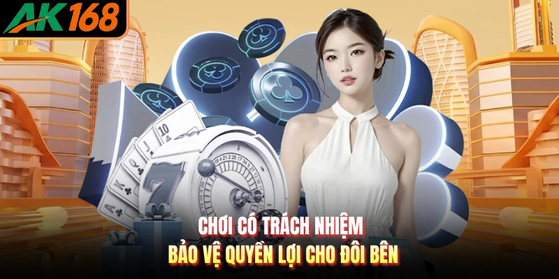 Chơi có trách nhiệm bảo vệ quyền lợi cho đôi bên