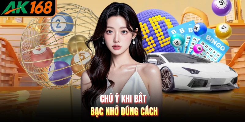 Chú ý khi bắt bạc nhớ đúng cách