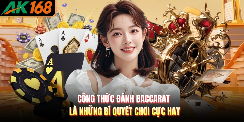 Công thức đánh Baccarat là những bí quyết chơi cực hay