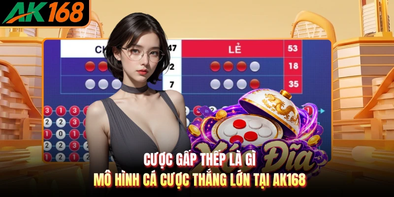 Cược Gấp Thếp Là Gì - Mô Hình Cá Cược Thắng Lớn Tại AK168