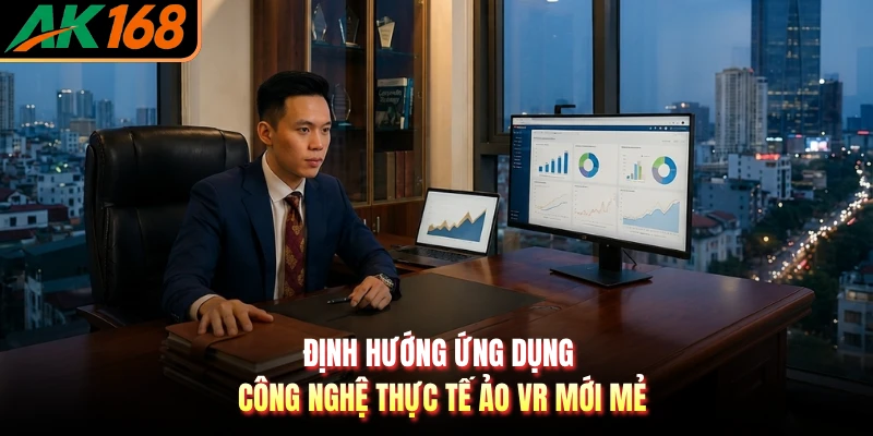 Định hướng ứng dụng công nghệ thực tế ảo VR mới mẻ
