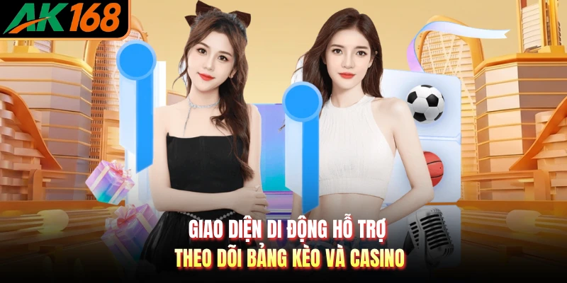 Giao diện di động hỗ trợ theo dõi bảng kèo và casino