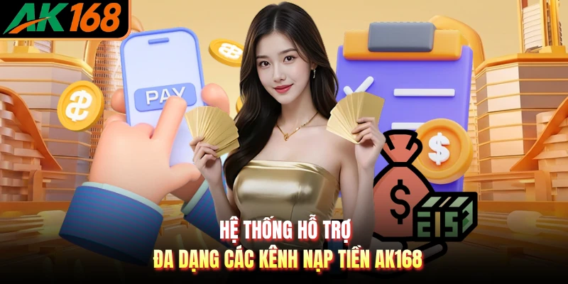 Hệ thống hỗ trợ đa dạng các kênh nạp tiền AK168