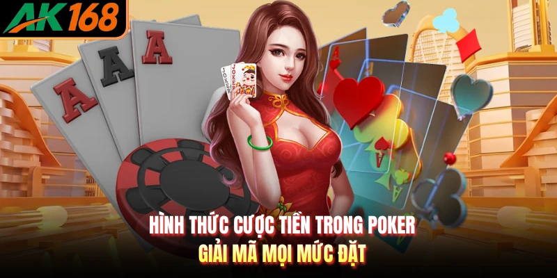Hình Thức Cược Tiền Trong Poker - Giải Mã Mọi Mức Đặt
