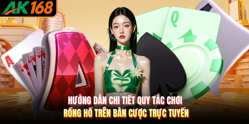 Hướng dẫn chi tiết quy tắc chơi rồng hổ trên bàn cược trực tuyến