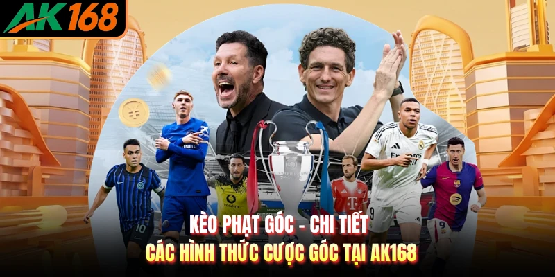 Kèo Phạt Góc - Chi Tiết Các Hình Thức Cược Góc Tại AK168
