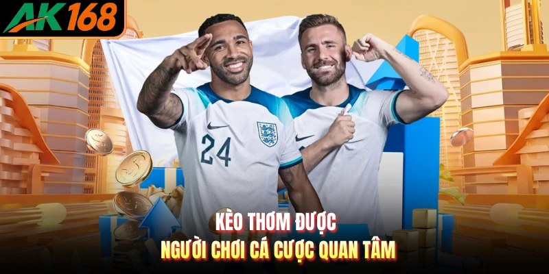 Kèo thơm được người chơi cá cược quan tâm