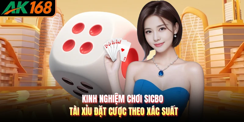 Kinh nghiệm chơi sicbo tài xỉu đặt cược theo xác suất
