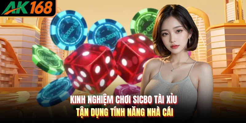 Kinh nghiệm chơi sicbo tài xỉu tận dụng tính năng nhà cái