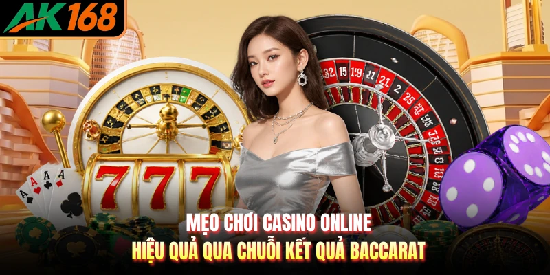 Mẹo chơi casino online hiệu quả qua chuỗi kết quả baccarat