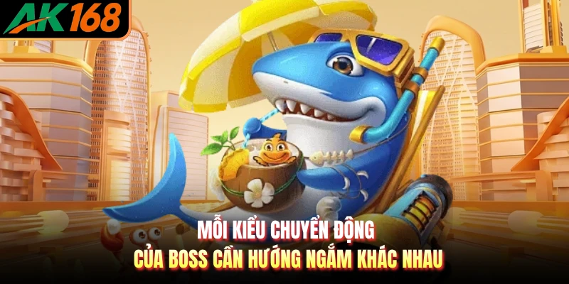 Mỗi kiểu chuyển động của boss cần hướng ngắm khác nhau