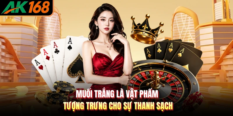 Muối trắng là vật phẩm tượng trưng cho sự thanh sạch