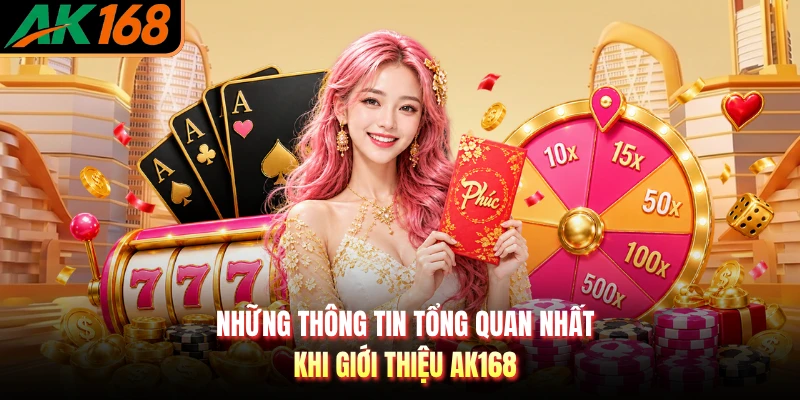 Những thông tin tổng quan nhất khi giới thiệu AK168