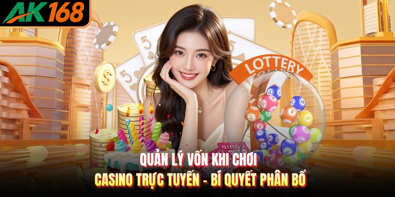 Quản Lý Vốn Khi Chơi Casino Trực Tuyến - Bí Quyết Phân Bổ
