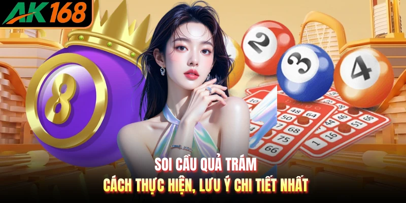 Soi Cầu Quả Trám - Cách Thực Hiện, Lưu Ý Chi Tiết Nhất