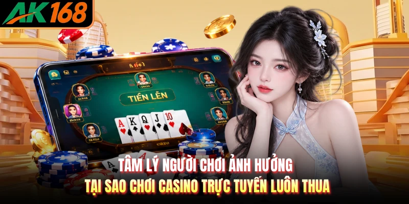 Tâm lý người chơi ảnh hưởng tại sao chơi casino trực tuyến luôn thua