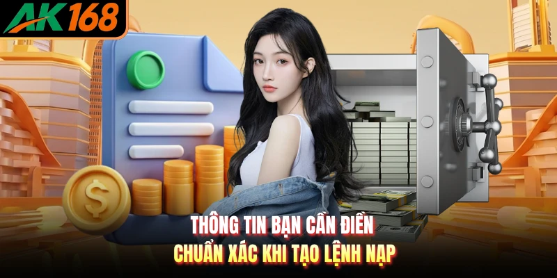 Thông tin bạn cần điền chuẩn xác khi tạo lệnh nạp
