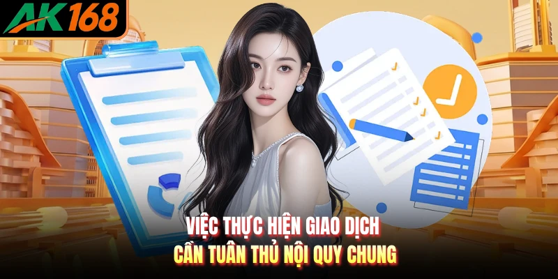 Việc thực hiện giao dịch cần tuân thủ nội quy chung